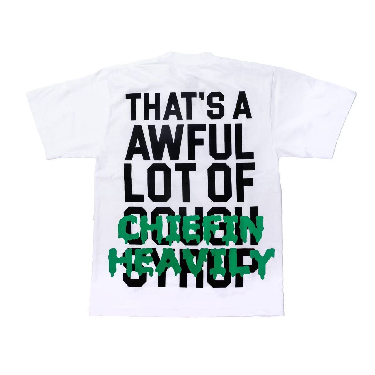 THAT'S A Awful Lot of Cough Syrup “White Chiefen Heavily T-shirt ”